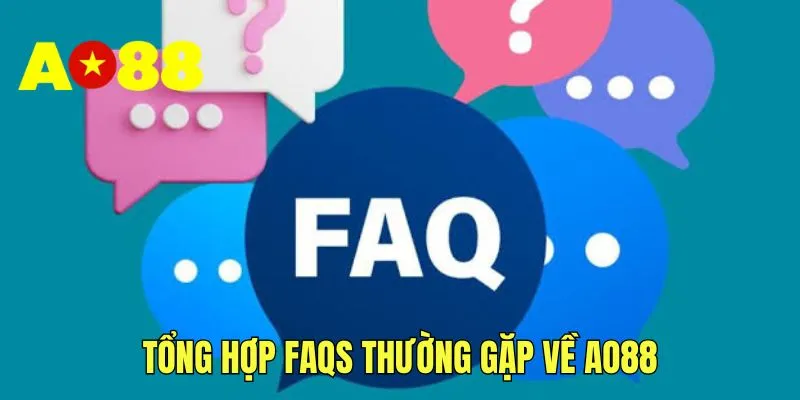 Tổng hợp FAQs thường gặp về AO88